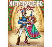 Nutcracker Ballet Coloring Book: Holiday Coloring Pages featuring Enchanting Performances Illustrations for Adults and Teens Relaxation and Joy