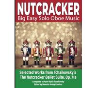 NUTCRACKER Big Easy Solo Oboe Music: Selected Works from Tchaikovsky’s The Nutcracker Ballet Suite Op. 71a