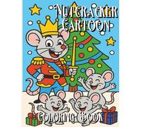 Nutcracker Cartoon Coloring Book: A Festive Christmas Coloring Adventure with Nutcrackers, Ballerinas, Sugar Plum Fairies, the Mouse King, and Holiday Cartoon Magic