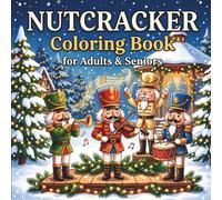 Nutcracker Coloring Book for Adults & Seniors: 50 Unique Christmas & Winter Scenes with Charming Nutcracker Adventures and Cozy Holiday Moments