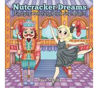 Nutcracker Dreams: A Fantasy Holiday Coloring Book for Adults Featuring Ballerinas, Nutcrackers, and Festive Scenes