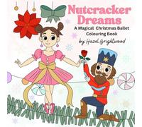 Nutcracker Dreams: A Magical Christmas Ballet Colouring Book