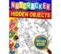 Nutcracker Hidden Objects Picture Book: Holiday Seek and Find Picture Puzzles of the Nutcracker’s World - Charming Christmas Fun for Kids and Adults