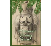 Nutcracker Holiday Journal: Vintage Christmas Notebook for Notes, Lists and Daily Writing|100 Lined Pages|
