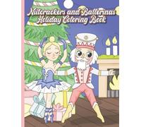 Nutcrackers and Ballerinas: Holiday Coloring Book: 30 Coloring Pages Featuring Christmas Nutcrackers and Graceful Ballerinas