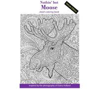 Nuthin' but Moose: Adult Coloring Book - Deluxe Edition