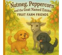 Nutmeg, Peppercorn and the Goat Named Emma Fruit Farm Friends: Children's books, "Where Every Fruit Has a Fun Fact!"