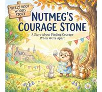 Nutmegs Courage Stone: A Story of Separation Anxiety, Love, and a Little Grey Pebble.