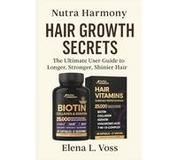 Nutra Harmony Hair Growth Secrets: The Ultimate User Guide to Longer, Stronger, Shinier Hair