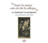 Nutre la mente solo ciò che rallegra. Le «Confessioni» di Sant'Agostino. Con CD Audio