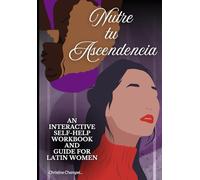 Nutre tu Ascendencia: A interactive self-help workbook and guide for Latin Women