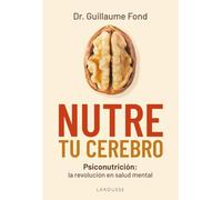 Nutre tu cerebro: Psiconutrición: la revolución en salud mental