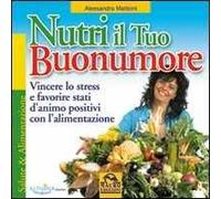 Nutri il tuo buonumore. Vincere lo stress a favore di stati d'animo positivi con l'alimentazione