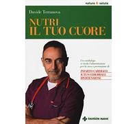 Libri Davide Terranova - Nutri Il Tuo Cuore. Un Cardiologo Ci Rivela L'alimentaz