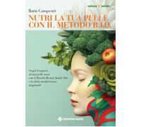 Nutri la tua pelle con il Metodo B.I.O. Scopri il segreto di una pelle sana con il Metodo Beauty Inside Out e la dieta mediterranea stagionale