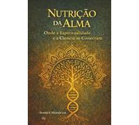 Nutricão da Alma: Onde a espiritualidade é a ciência se conectam: 3