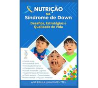 Nutrição na Síndrome de Down: Guia Completo para Pais, Cuidadores e Profissionais