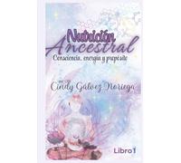 Nutrición Ancestral: Consciencia, energía y propósito.