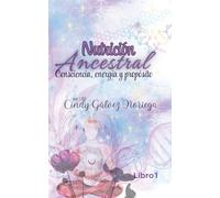 Nutrición Ancestral: Consciencia, energía y propósito.