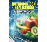 NUTRICIÓN CON INTELIGENCIA: Claves científicas para una vida larga y saludable
