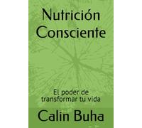 Nutrición Consciente: El poder de transformar tu vida