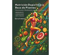 Nutrición Deportiva a Base de Plantas: Maximizando el Rendimiento con una Dieta Vegana