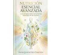 NUTRICIÓN ESENCIAL AVANZADA: Ciencia práctica de los nutrientes, el alimento y la salud diaria