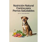 Nutrición Natural Canina para Perros Saludables