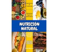 Nutrición Natural: Descubra cómo Adoptar una Dieta Sostenible a Través Recetas Saludables y una Nutrición Consciente, Potenciando Alimentos Frescos y Orgánicos que Promuevan la Salud y el Bienestar