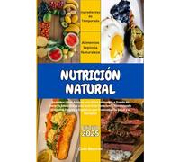Nutrición Natural: Descubra cómo Adoptar una Dieta Sostenible a Través Recetas Saludables y una Nutrición Consciente, Potenciando Alimentos Frescos y Orgánicos que Promuevan la Salud y el Bienestar