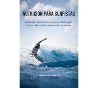 Nutrición para Surfistas: Estrategias alimenticias y suplementación para fuerza, resistencia y recuperación en el agua