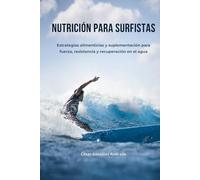 Nutrición para Surfistas: Estrategias alimenticias y suplementación para fuerza, resistencia y recuperación en el agua