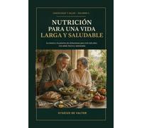 Nutrición para una vida larga y saludable: La ciencia y la práctica de alimentarse para vivir más años con salud, fuerza y autonomía