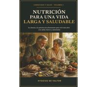 Nutrición para una vida larga y saludable: La ciencia y la práctica de alimentarse para vivir más años con salud, fuerza y autonomía