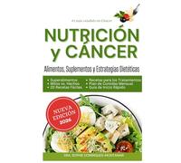 NUTRICIÓN Y CÁNCER: Alimentos, Suplementos y Estrategias Dietéticas