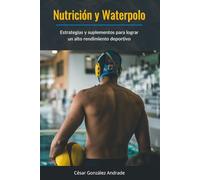 Nutrición y Waterpolo: Estrategias y suplementos para lograr un alto rendimiento deportivo