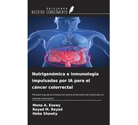 Nutrigenómica e inmunología impulsadas por IA para el cáncer colorrectal: Perspectivas de la interacción entre el microbioma intestinal y el sistema inmunitario