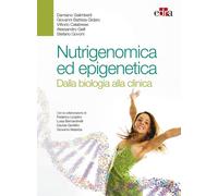 Nutrigenomica ed epigenetica. Dalla biologia alla clinica - 2017