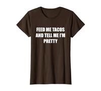 Nutrimi Tacos e dimmi Che Sono Carina Maglietta, Donna, Marrone, M