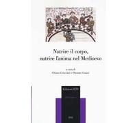 Libri Nutrire Il Corpo, Nutrire L'anima Nel Medioevo