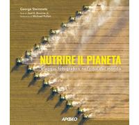 Nutrire il pianeta. Viaggio fotografico nel cibo del mondo