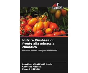 Nutrire Kinshasa di fronte alla minaccia climatica: Percezioni, realtà e strategie di adattamento