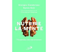 NUTRIRE LA MENTE. TRA PAROLE, CIBO ED EMOZIONI - CALABRESE GIORGIO, NOE' SALVO