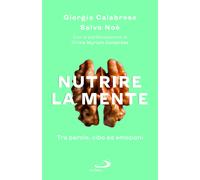 Nutrire la mente. Tra parole, cibo ed emozioni - Calabrese Giorgio, Noè Salvo