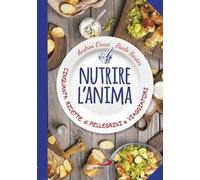 Nutrire l'anima. Cinquanta ricette di pellegrini e viaggiatori