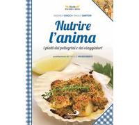 Nutrire l'anima. I piatti dei pellegrini e dei viaggiatori