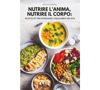 NUTRIRE L'ANIMA, NUTRIRE IL CORPO:: RICETTE FIT PER RITROVARE L'EQUILIBRIO NEI DCA