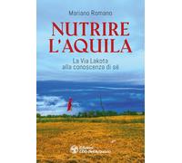 Nutrire l'aquila. La via lakota alla conoscenza di sè