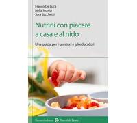 Nutrirli con piacere a casa e al nido. Una guida per i genitori e gli educatori