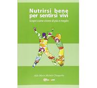 Nutrirsi bene per sentirsi vivi. Scopri come vivere di più e meglio